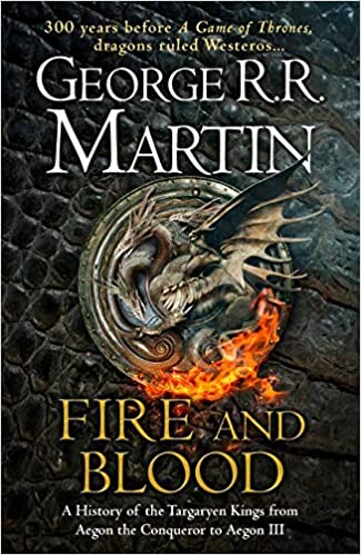 Fire & Blood: 300 Years Before A Game of Thrones (A Targaryen History) (A Song of Ice and Fire Book 1)