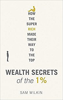 How The Super Rich Made Their Way To The Top Wealth Secrets Of The 1%