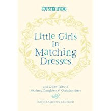 Little Girls in Matching Dresses: And Other Tales of Mothers, Daughters & Grandmothers