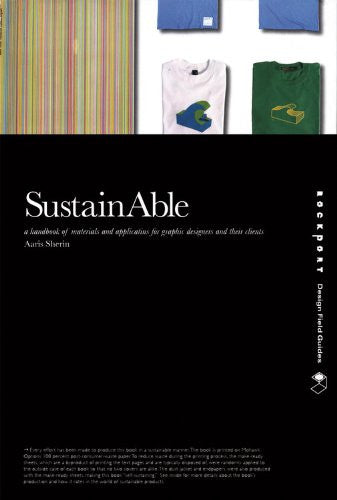 SustainAble: A Handbook of Materials and Applications for Graphic Designers and Their Clients (Design Field Guide) | Aaris Sherin | Rockport Publishers SustainAble: A Handbook of Materials and Applications for Graphic Designers and Their Clients (Design Field Guide) | Aaris Sherin | Rockport Publishers
