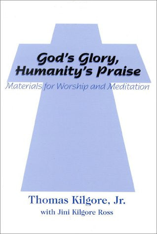 God's Glory, Humanity's Praise | Thomas Kilgore | Beckham Publications Group & Inc