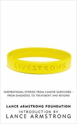 Livestrong: Inspirational Stories from Cancer Survivors - From Diagnosis to Treatment and Beyond