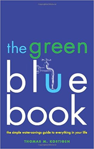 The Green Blue Book: The Simple Water-Savings Guide to Everything in Your Life | Thomas M. Kostigen | Rodale Books