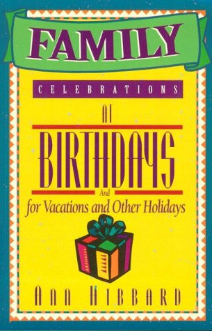 Family Celebrations at Birthdays and for Vacations and Other Holidays | Ann Hibbard | Baker Pub Group Family Celebrations at Birthdays and for Vacations and Other Holidays | Ann Hibbard | Baker Pub Group