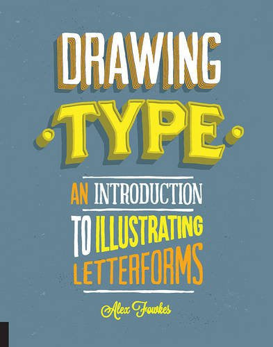 Drawing Type: An Introduction to Illustrating Letterforms | Alex Fowkes | Rockport Publishers Drawing Type: An Introduction to Illustrating Letterforms | Alex Fowkes | Rockport Publishers