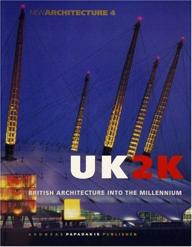 UK2K: British Architecture Into the Millennium (New Architecture, 4) | Andreas Papadakis | Andreas Papadakis Publisher