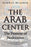 The Arab Center the Promise of Moderation