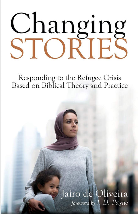 Changing Stories - Responding to the Refugee Crisis Based on Biblical Theory and Practice