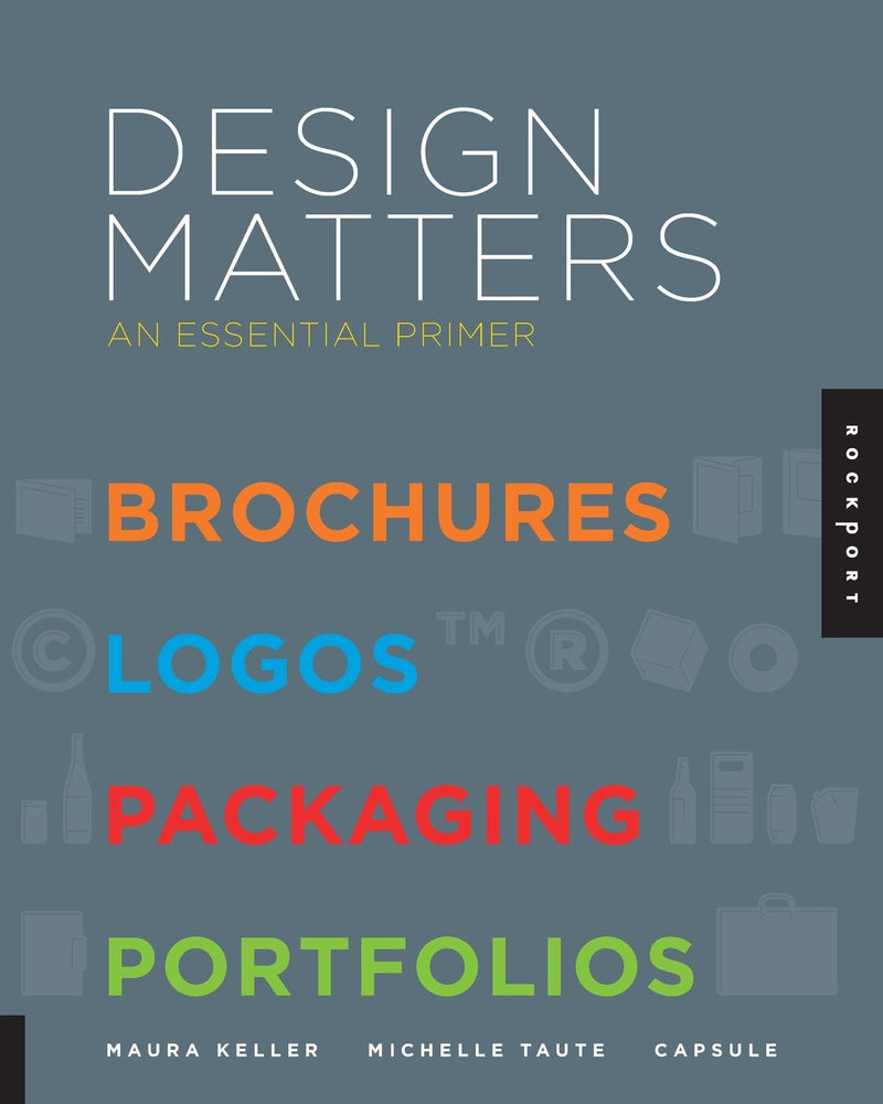 Design Matters: An Essential Primer-Brochures, Logos, Packaging, Portfolios