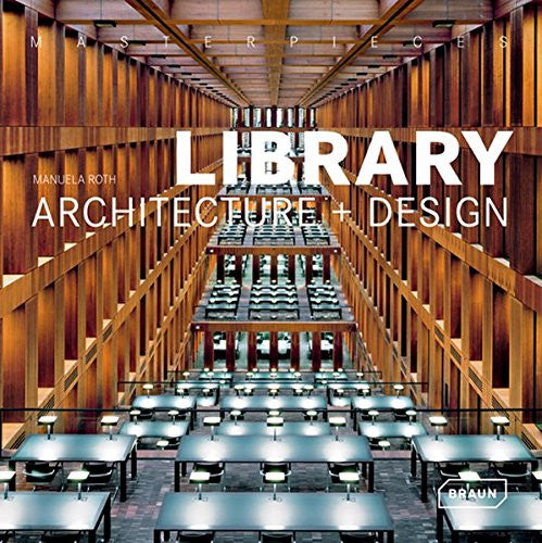 Masterpieces: Library Architecture + Design | Manuela Roth | Braun Publish Masterpieces: Library Architecture + Design | Manuela Roth | Braun Publish