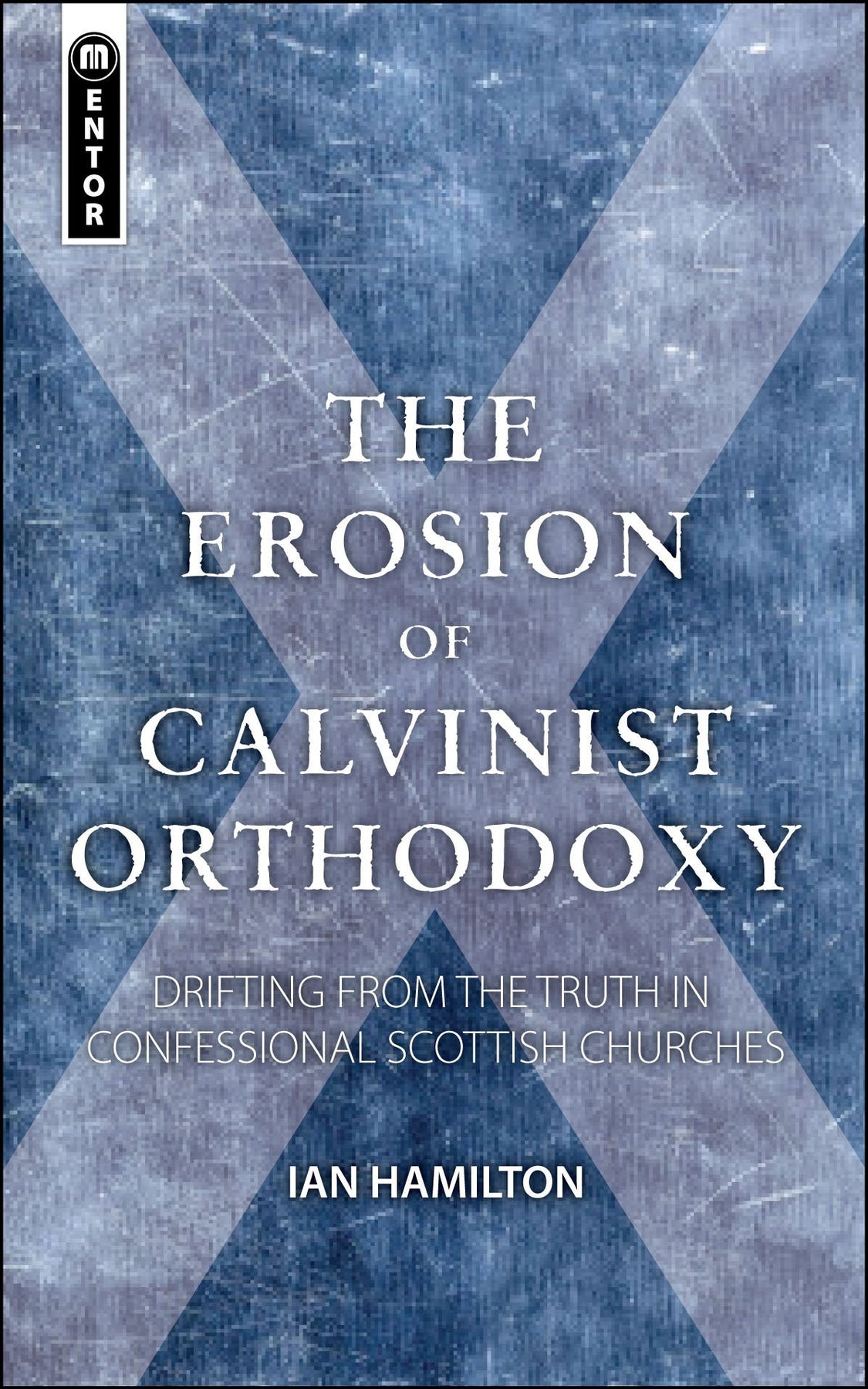 The Erosion of Calvinist Orthodoxy | Ian Hamilton | Mentor