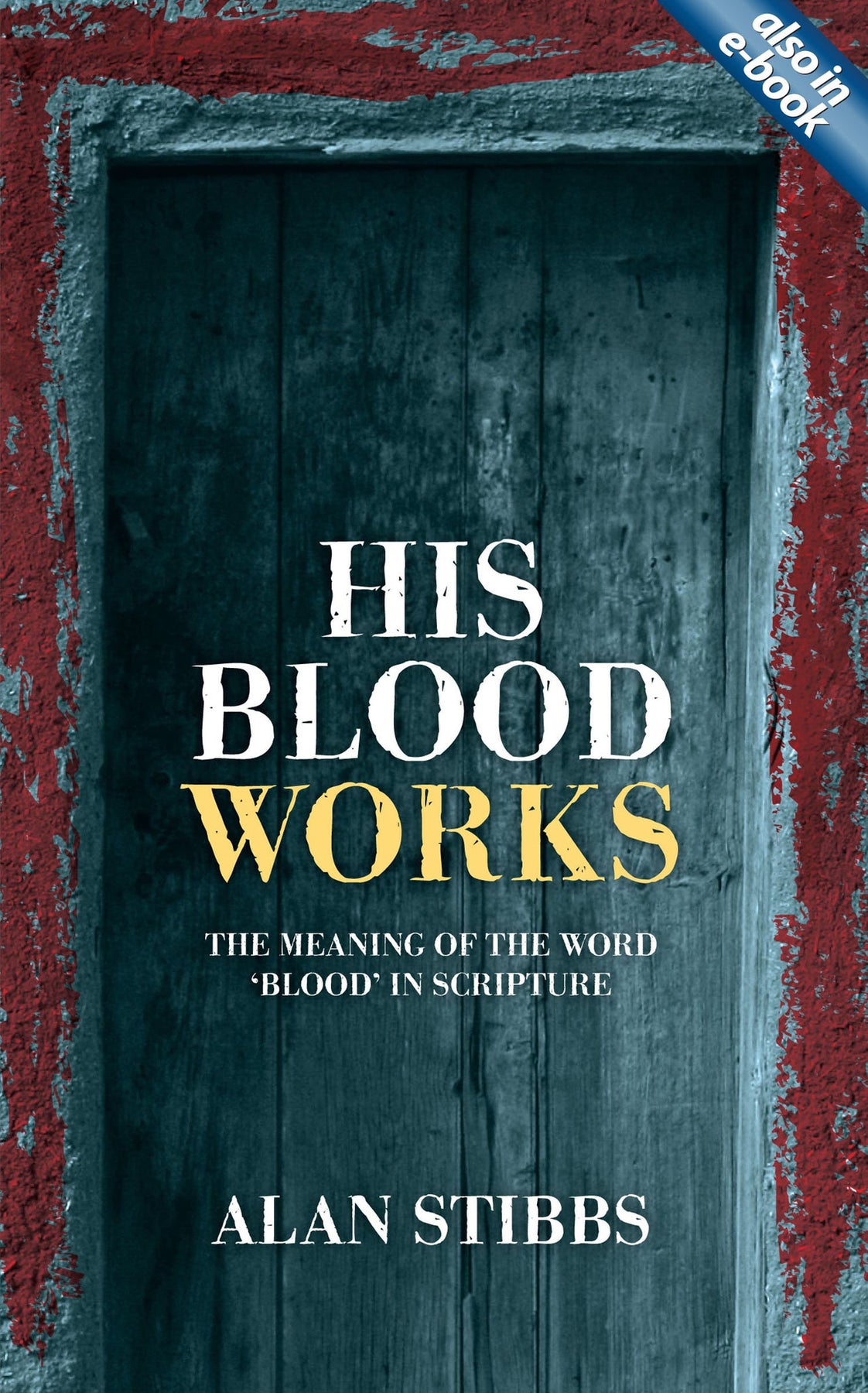 His Blood Works | Alan Stibbs | Christian Heritage