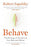Behave : The Biology Of Humans At Our Best And Worst