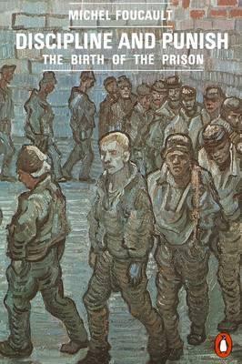 Discipline and Punishment - The Birth of the Prison