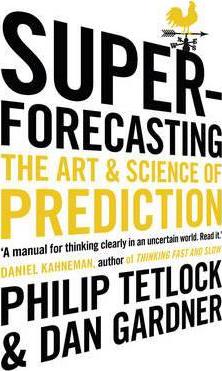 Super-forecasting: The Art and Science of Prediction