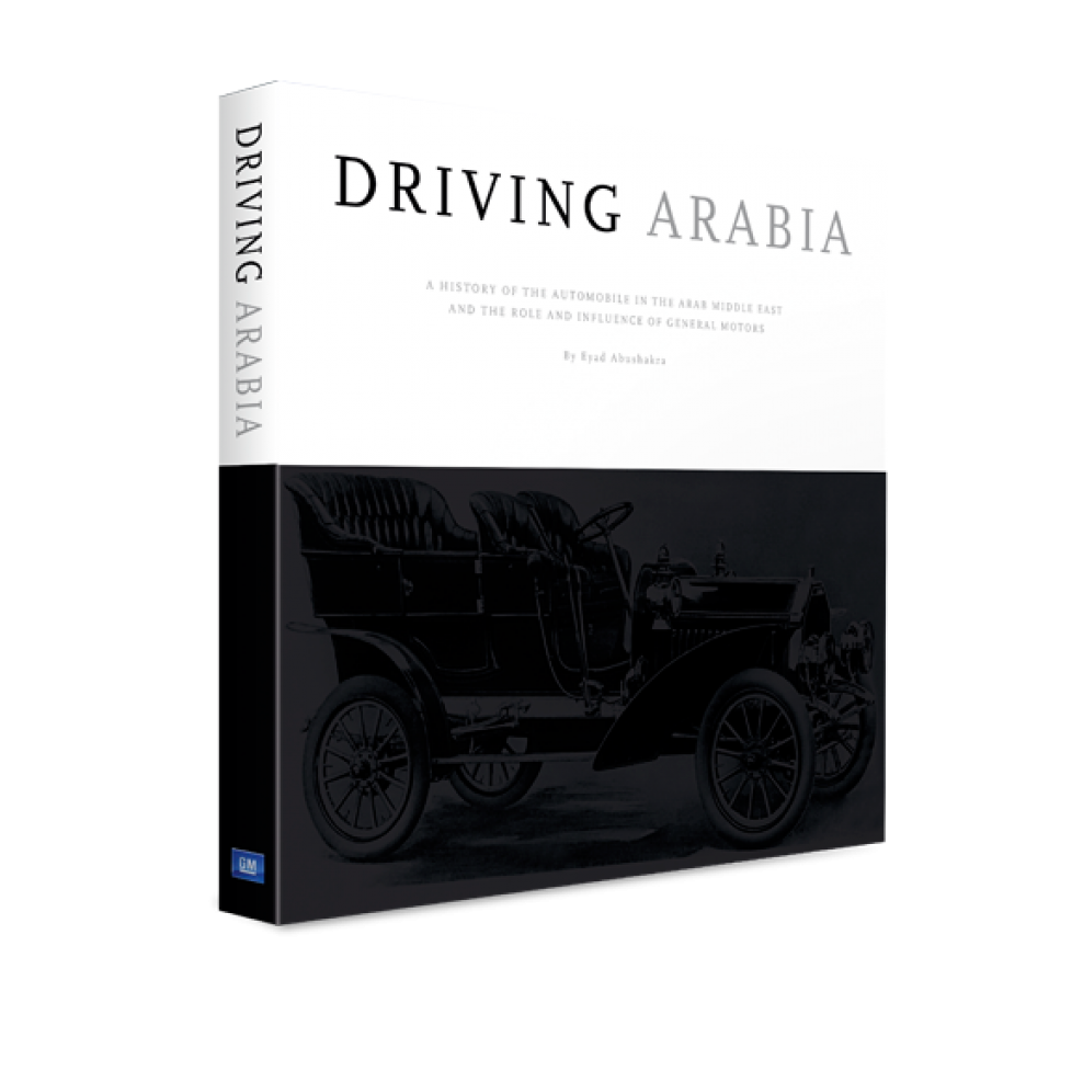 Driving Arabia: A History Of The Automobile In The Arab Middle East And The Role And Influence Of General Motors | Eyad Abushakra | GM